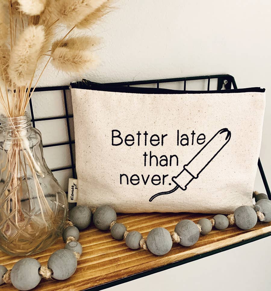 Better Late Than Never Sassy and Comical tampon Zipper Pouch